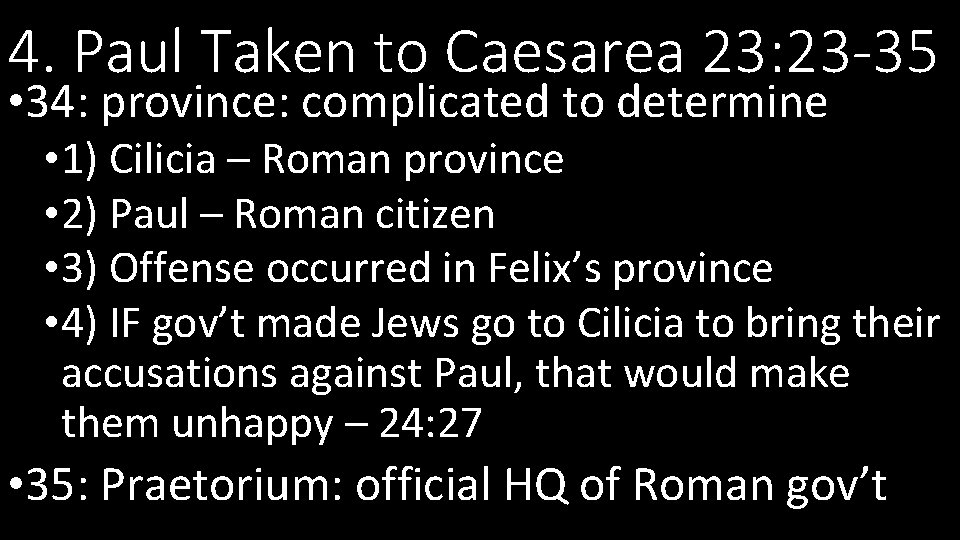 4. Paul Taken to Caesarea 23: 23 -35 • 34: province: complicated to determine