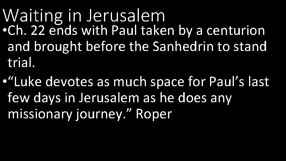 Waiting in Jerusalem • Ch. 22 ends with Paul taken by a centurion and