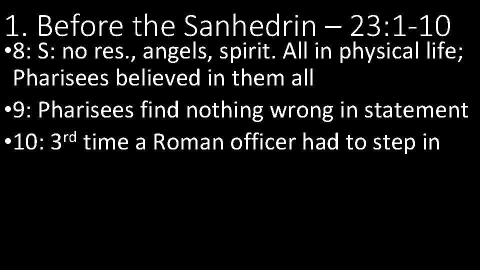 1. Before the Sanhedrin – 23: 1 -10 • 8: S: no res. ,