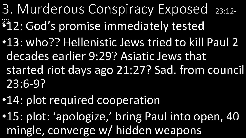 3. Murderous Conspiracy Exposed 22 23: 12 - • 12: God’s promise immediately tested