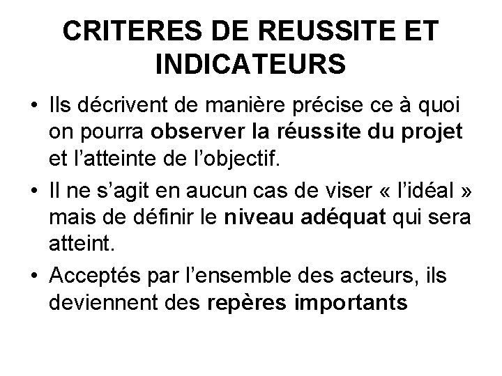 CRITERES DE REUSSITE ET INDICATEURS • Ils décrivent de manière précise ce à quoi