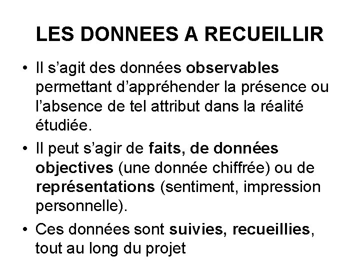 LES DONNEES A RECUEILLIR • Il s’agit des données observables permettant d’appréhender la présence