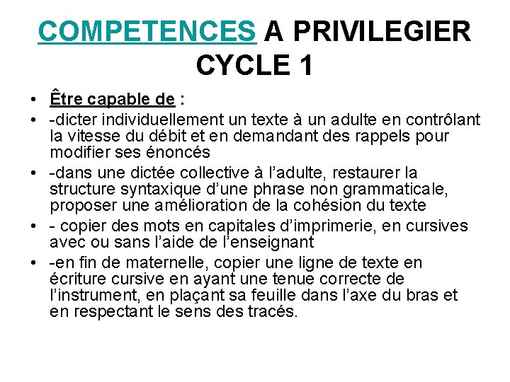 COMPETENCES A PRIVILEGIER CYCLE 1 • Être capable de : • -dicter individuellement un