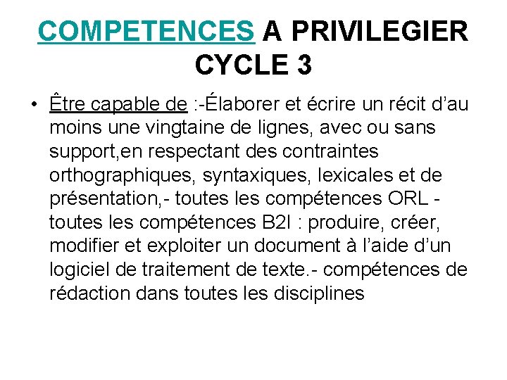 COMPETENCES A PRIVILEGIER CYCLE 3 • Être capable de : -Élaborer et écrire un
