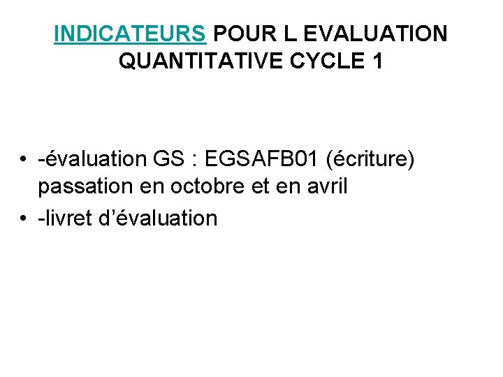 INDICATEURS POUR L EVALUATION QUANTITATIVE CYCLE 1 • -évaluation GS : EGSAFB 01 (écriture)