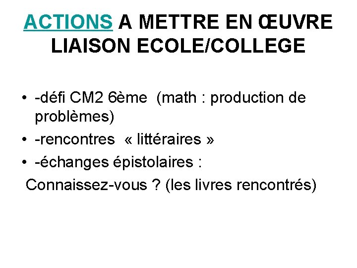 ACTIONS A METTRE EN ŒUVRE LIAISON ECOLE/COLLEGE • -défi CM 2 6ème (math :