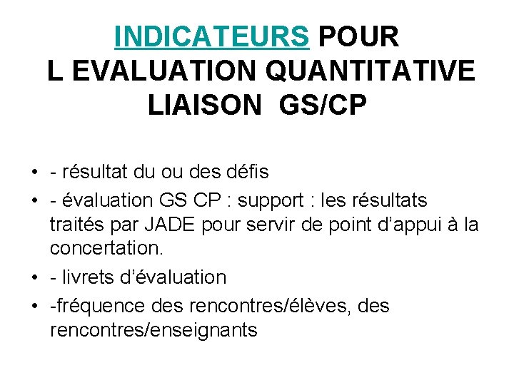 INDICATEURS POUR L EVALUATION QUANTITATIVE LIAISON GS/CP • - résultat du ou des défis