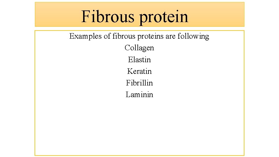Fibrous protein Examples of fibrous proteins are following Collagen Elastin Keratin Fibrillin Laminin 