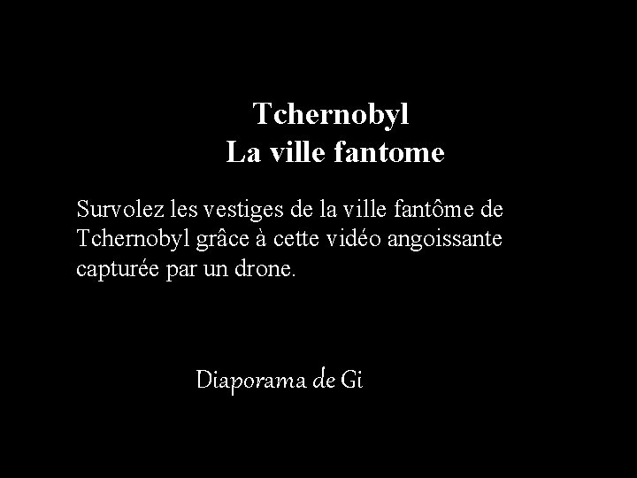 Tchernobyl La ville fantome Survolez les vestiges de la ville fantôme de Tchernobyl grâce