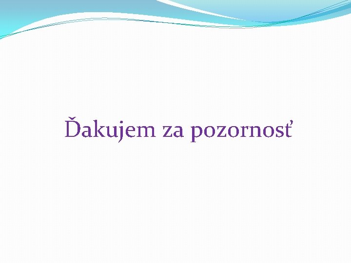 Ďakujem za pozornosť 