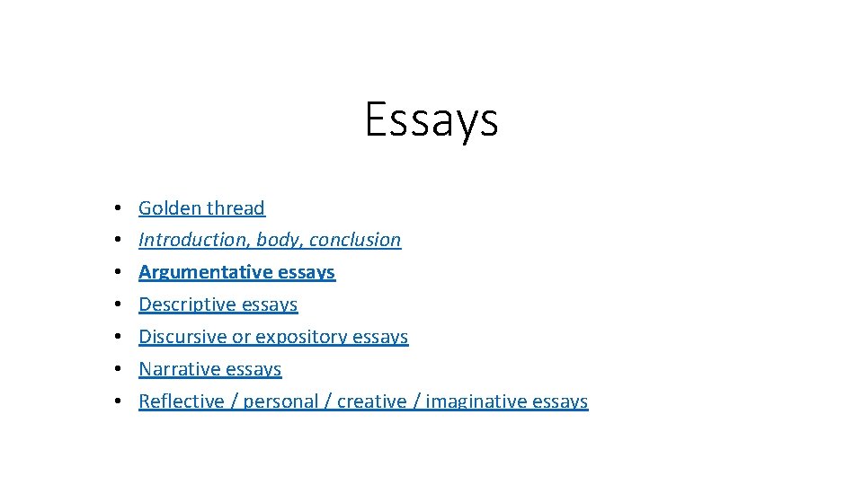 Essays • • Golden thread Introduction, body, conclusion Argumentative essays Descriptive essays Discursive or