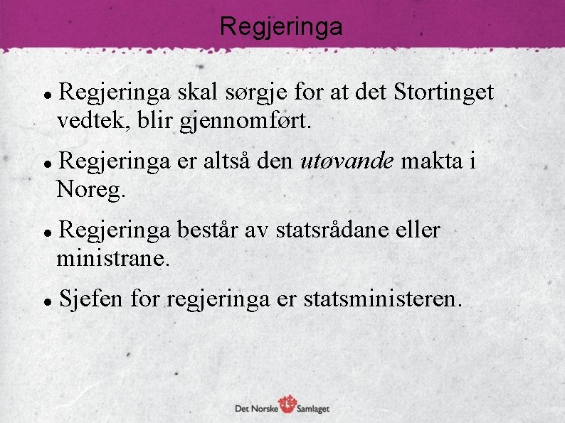 Regjeringa Regjeringa skal sørgje for at det Stortinget vedtek, blir gjennomført. Regjeringa er altså