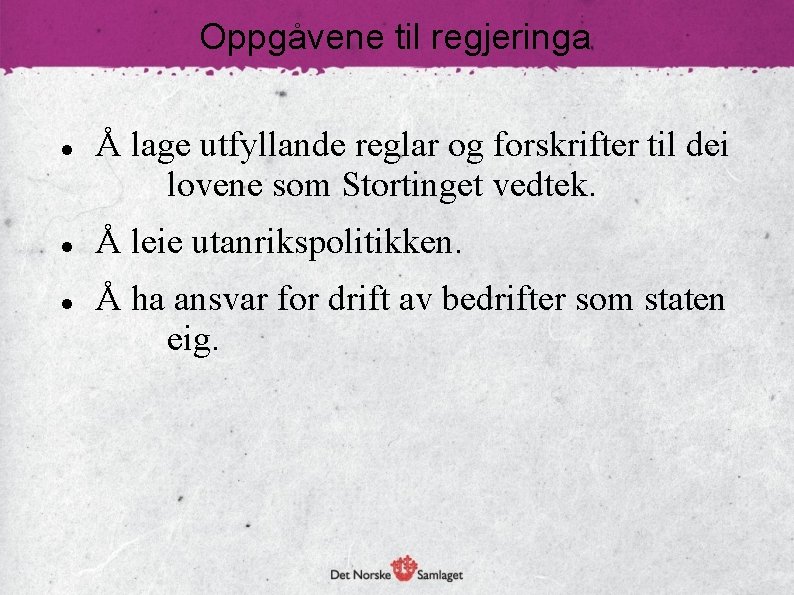 Oppgåvene til regjeringa Å lage utfyllande reglar og forskrifter til dei lovene som Stortinget