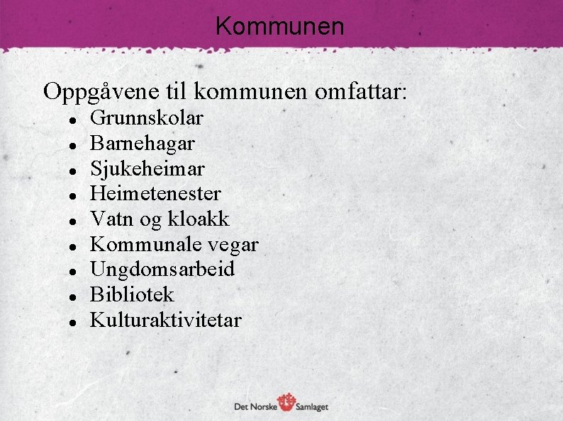 Kommunen Oppgåvene til kommunen omfattar: Grunnskolar Barnehagar Sjukeheimar Heimetenester Vatn og kloakk Kommunale vegar