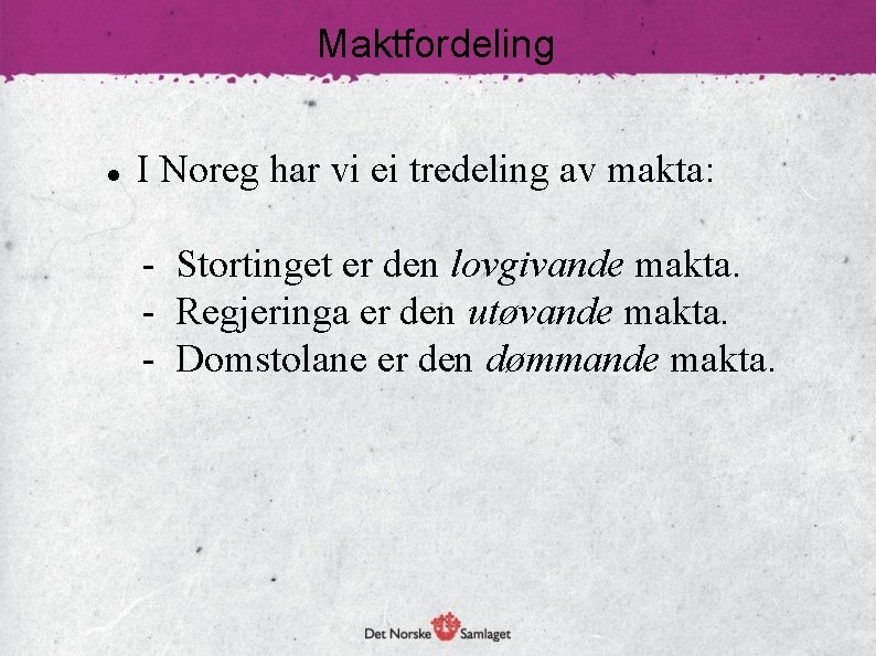 Maktfordeling I Noreg har vi ei tredeling av makta: - Stortinget er den lovgivande