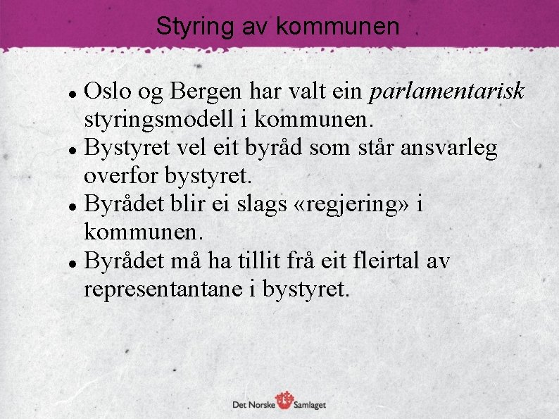 Styring av kommunen Oslo og Bergen har valt ein parlamentarisk styringsmodell i kommunen. Bystyret