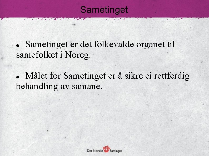 Sametinget er det folkevalde organet til samefolket i Noreg. Målet for Sametinget er å