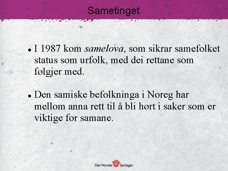 Sametinget I 1987 kom samelova, som sikrar samefolket status som urfolk, med dei rettane