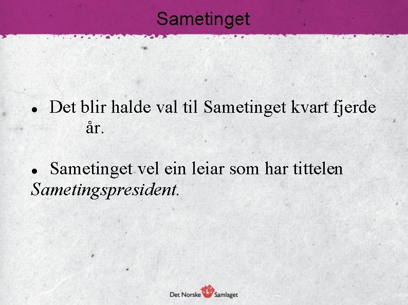 Sametinget Det blir halde val til Sametinget kvart fjerde år. Sametinget vel ein leiar