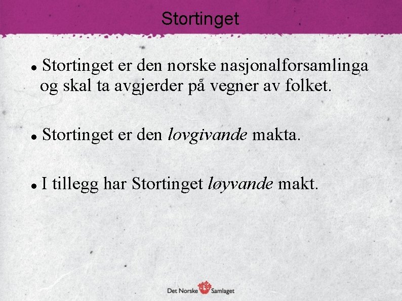 Stortinget er den norske nasjonalforsamlinga og skal ta avgjerder på vegner av folket. Stortinget