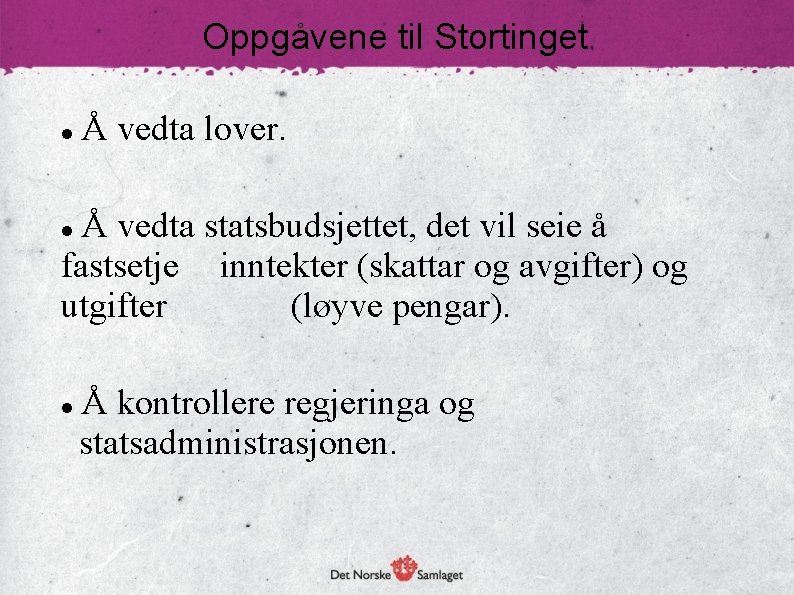 Oppgåvene til Stortinget Å vedta lover. Å vedta statsbudsjettet, det vil seie å fastsetje