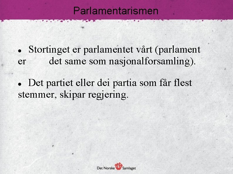 Parlamentarismen Stortinget er parlamentet vårt (parlament er det same som nasjonalforsamling). Det partiet eller