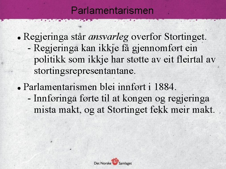 Parlamentarismen Regjeringa står ansvarleg overfor Stortinget. - Regjeringa kan ikkje få gjennomført ein politikk