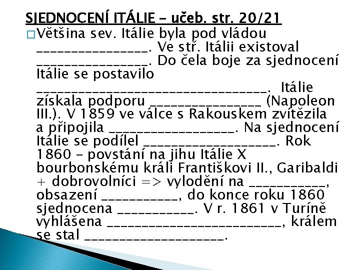 SJEDNOCENÍ ITÁLIE – učeb. str. 20/21 � Většina sev. Itálie byla pod vládou ________.