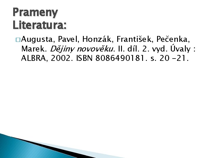 Prameny Literatura: � Augusta, Pavel, Honzák, František, Pečenka, Marek. Dějiny novověku. II. díl. 2.