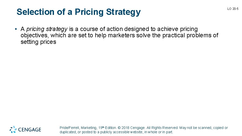 Selection of a Pricing Strategy LO 20 -5 • A pricing strategy is a