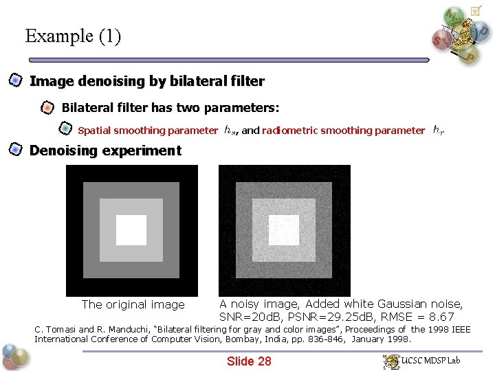 Example (1) Image denoising by bilateral filter Bilateral filter has two parameters: Spatial smoothing