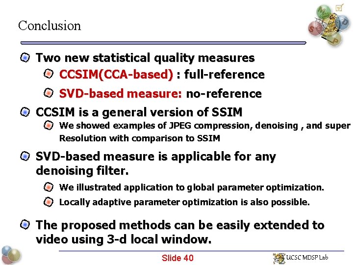 Conclusion Two new statistical quality measures CCSIM(CCA-based) : full-reference SVD-based measure: no-reference CCSIM is