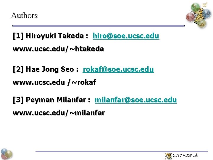 Authors [1] Hiroyuki Takeda : hiro@soe. ucsc. edu www. ucsc. edu/~htakeda [2] Hae Jong