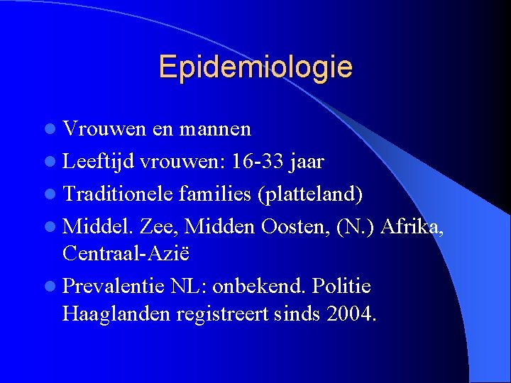 Epidemiologie l Vrouwen en mannen l Leeftijd vrouwen: 16 -33 jaar l Traditionele families