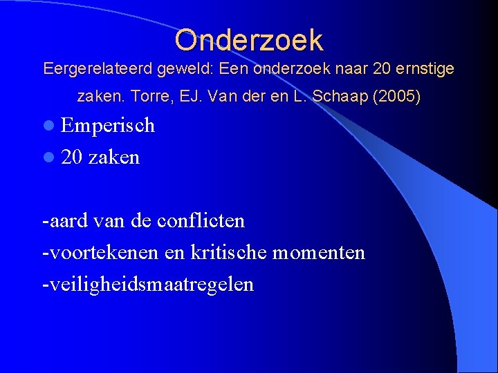 Onderzoek Eergerelateerd geweld: Een onderzoek naar 20 ernstige zaken. Torre, EJ. Van der en