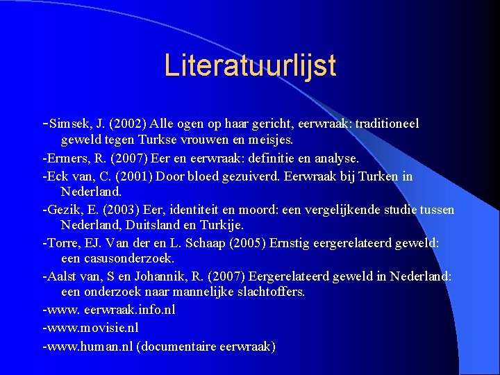 Literatuurlijst -Simsek, J. (2002) Alle ogen op haar gericht, eerwraak: traditioneel geweld tegen Turkse
