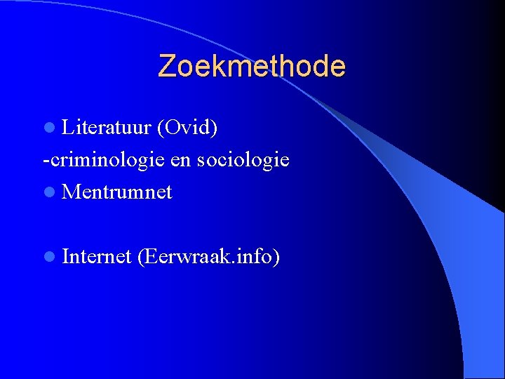 Zoekmethode l Literatuur (Ovid) -criminologie en sociologie l Mentrumnet l Internet (Eerwraak. info) 