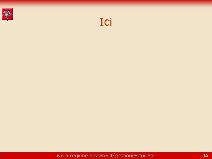 Ici www. regione. toscana. it/gestioniassociate 15 