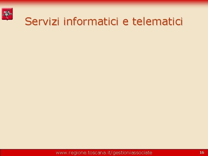 Servizi informatici e telematici www. regione. toscana. it/gestioniassociate 16 