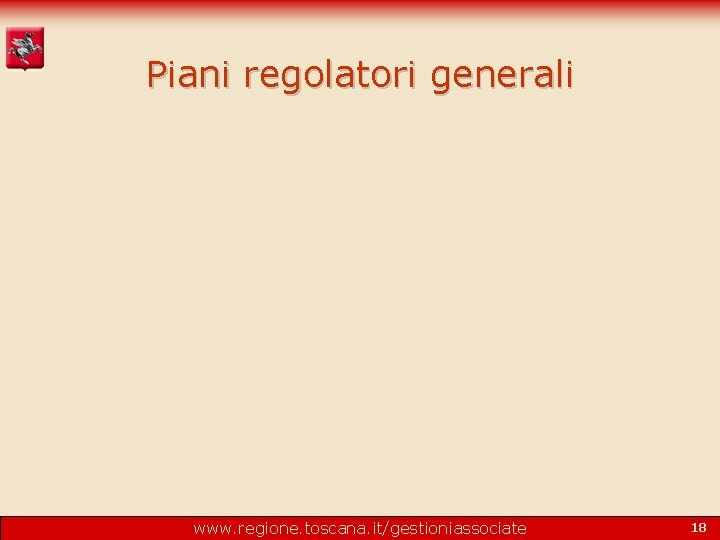 Piani regolatori generali www. regione. toscana. it/gestioniassociate 18 