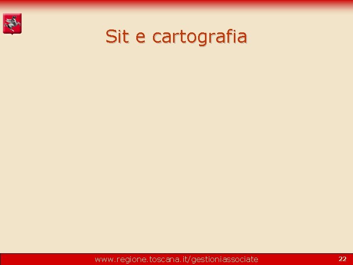 Sit e cartografia www. regione. toscana. it/gestioniassociate 22 