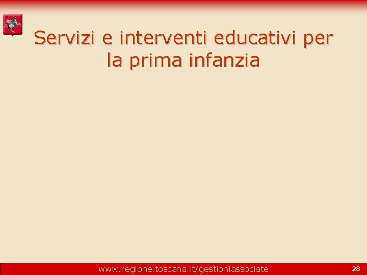 Servizi e interventi educativi per la prima infanzia www. regione. toscana. it/gestioniassociate 28 