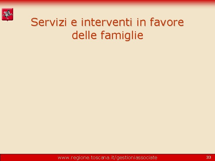 Servizi e interventi in favore delle famiglie www. regione. toscana. it/gestioniassociate 33 