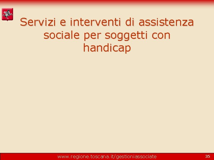 Servizi e interventi di assistenza sociale per soggetti con handicap www. regione. toscana. it/gestioniassociate