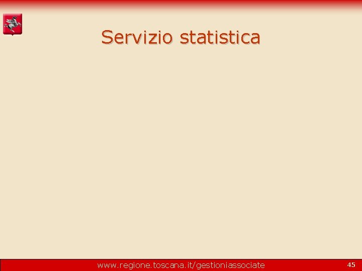 Servizio statistica www. regione. toscana. it/gestioniassociate 45 