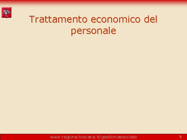 Trattamento economico del personale www. regione. toscana. it/gestioniassociate 5 