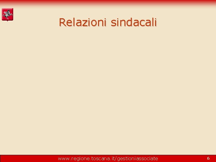 Relazioni sindacali www. regione. toscana. it/gestioniassociate 6 