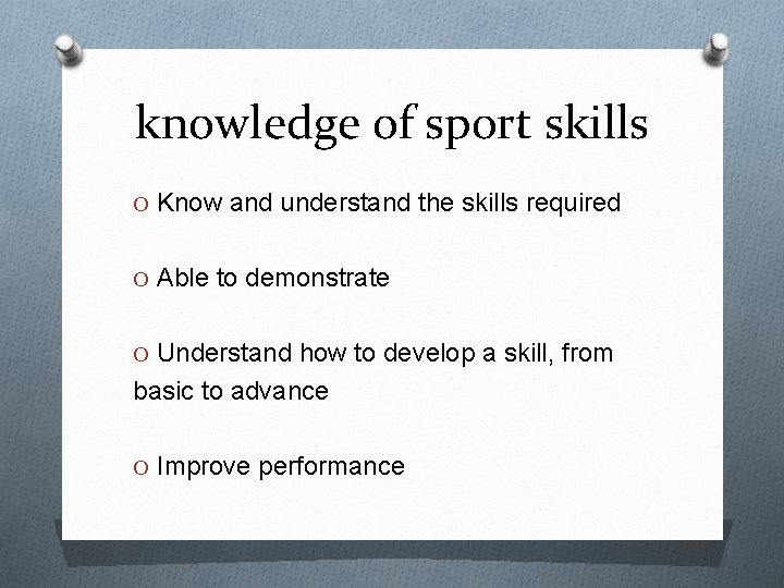 knowledge of sport skills O Know and understand the skills required O Able to