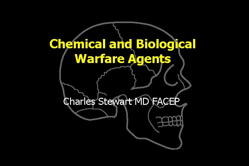 Chemical and Biological Warfare Agents Charles Stewart MD FACEP 