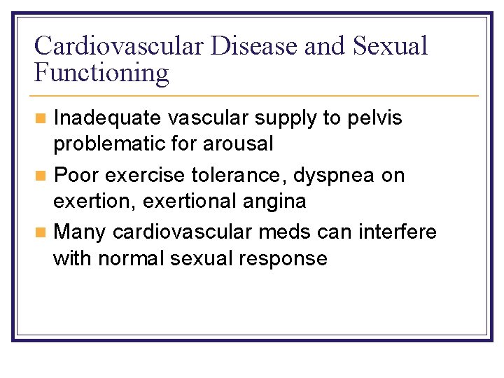 Cardiovascular Disease and Sexual Functioning Inadequate vascular supply to pelvis problematic for arousal n